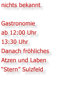 nichts bekannt  Gastronomie ab 12:00 Uhr 13:30 Uhr Danach frhliches Atzen und Laben Stern Sulzfeld