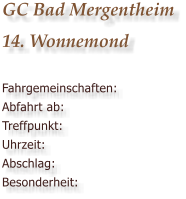 GC Bad Mergentheim14. Wonnemond  Fahrgemeinschaften: Abfahrt ab: Treffpunkt: Uhrzeit: Abschlag: Besonderheit: