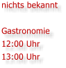nichts bekannt  Gastronomie 12:00 Uhr 13:00 Uhr