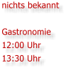 nichts bekannt  Gastronomie 12:00 Uhr 13:30 Uhr